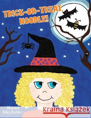 Trick-or-Treat, Noodle! Monica Riley Kohler, Deborah Riley Bocklage 9781954978560 Skippy Creek