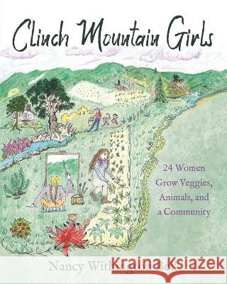 Clinch Mountain Girls: 24 Women Grow Veggies, Animals, and a Community Nancy Withington Bell 9781954978591