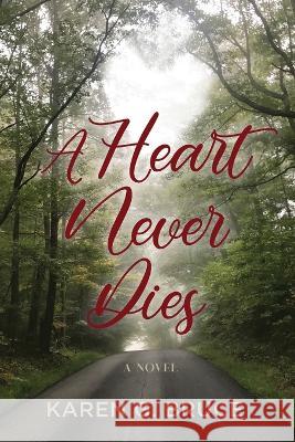 A Heart Never Dies Karen G. Bruce 9781954978782 Little Creek Books