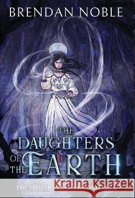 The Daughters of the Earth Brendan Noble 9781954985032 Brendan Noble