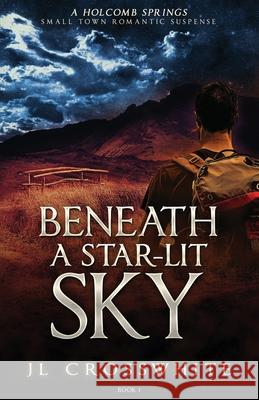Beneath a Star-Lit Sky: a Holcomb Springs Small Town Romantic Suspense book 1 Jl Crosswhite 9781954986046 Tandem Services