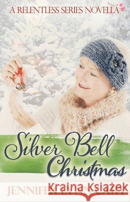 Silver Bell Christmas: A Relentless Novella Jennifer Cary 9781954986589 Tandem Services