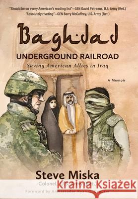 Baghdad Underground Railroad: Saving American Allies in Iraq Steve Miska 9781954988033 United States Veterans Artists Alliance