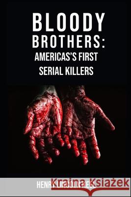 Bloody Brothers: America's First Serial Killers Henry Lincoln Keel 9781954989061