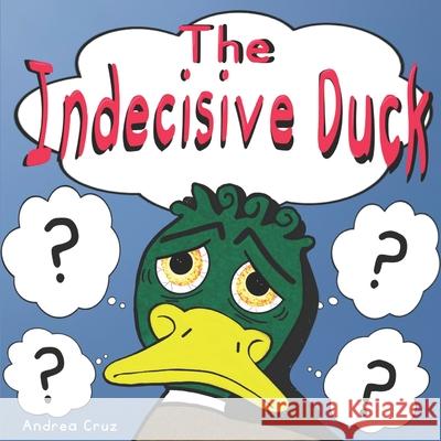 The Indecisive Duck Andrea Cruz 9781955005029