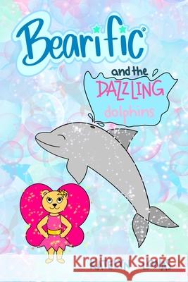 Bearific(R) and the Dazzling Dolphins Katelyn Lonas 9781955013055 503298