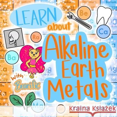 Learn about Alkaline Earth Metals with Bearific(R) Katelyn Lonas 9781955013246 Bearific, LLC.