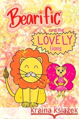 Bearific(R) and the Lovely Lions Katelyn Lonas 9781955013307 503298