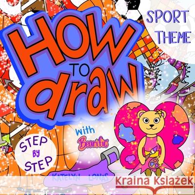 How to draw with Bearific(R) STEP BY STEP SPORT THEME Katelyn Lonas 9781955013314 503298