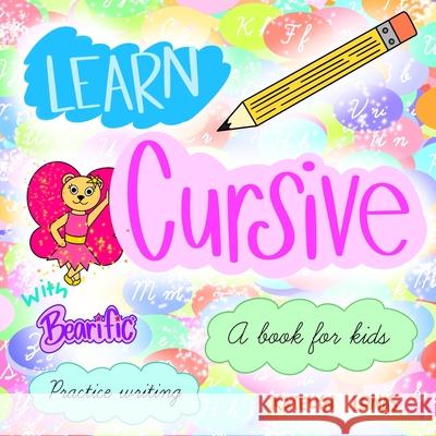 Learn Cursive with Bearific(R) A book for kids Practice Writing Katelyn Lonas 9781955013345 503298