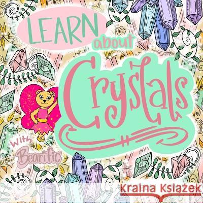 Learn about Crystals with Bearific(R) Katelyn Lonas 9781955013628 Bearific, LLC.