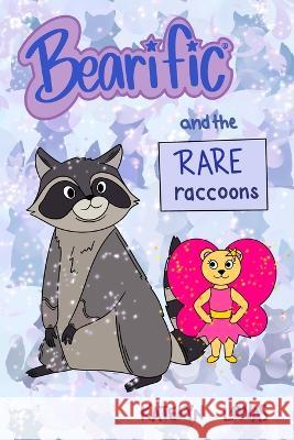 Bearific(R) and the Rare Raccoons Katelyn Lonas 9781955013642 Bearific, LLC.