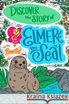 Discover the Story of Elmer the Seal with Bearific Katelyn Lonas 9781955013963 Bearific, LLC.