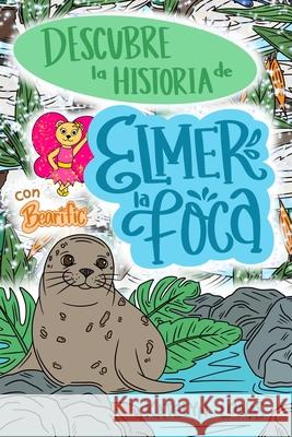 Descubre la Historia de Elmer la Foca con Bearific Katelyn Lonas 9781955013987 Bearific, LLC.