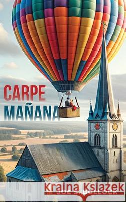 Carpe Manana Joe S. Bullock 9781955018500 Publishing Circle