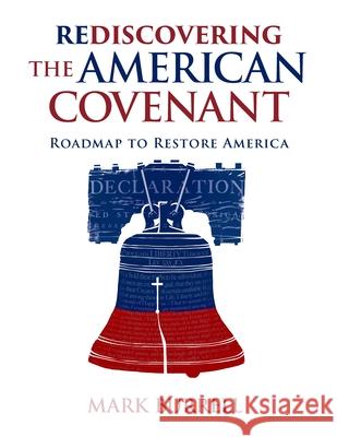 Rediscovering the American Covenant: Roadmap to Restore America Mark Burrell Burrell 9781955026147 Ballast Books