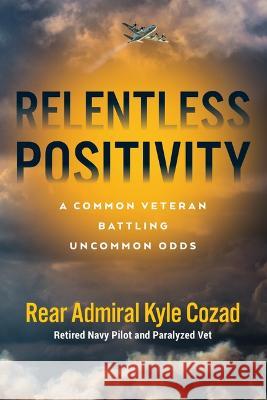 Relentless Positivity: A Common Veteran Battling Uncommon Odds  9781955026215 Ballast Books