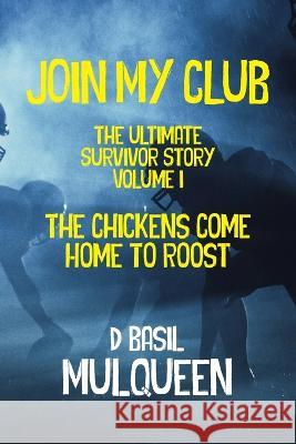 Join My Club, The Chickens Come Home to Roost: Book 1 D. Basil Mulqueen 9781955036153 Absolutelyamazingebooks.com