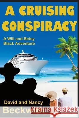 A Cruising Conspiracy: A Will and Betsy Black Adventure David Beckwith Nancy Beckwith  9781955036399 Absolutely Amazing eBooks