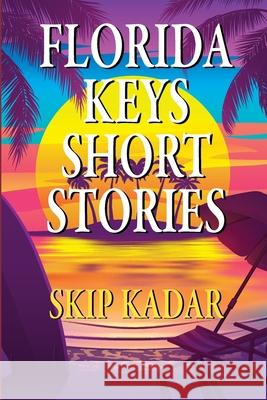 Florida Keys Short Stories Wayne Kadar 9781955036955 Absolutely Amazing eBooks
