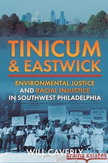 Tinicum & Eastwick: Environmental Justice and Racial Injustice in Southwest Philadelphia Will Caverly 9781955041140 Brookline Books