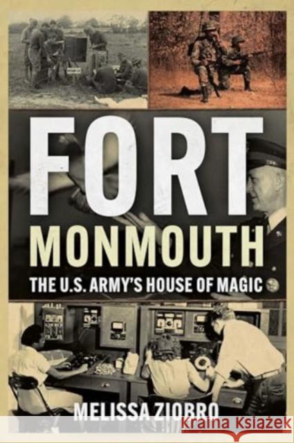Fort Monmouth: The U.S. Army's House of Magic Melissa Ziobro 9781955041225 Casemate Publishers
