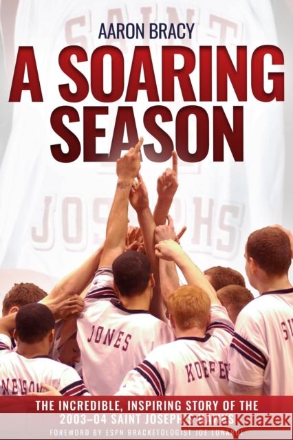 A Soaring Season: The Incredible, Inspiring Story of the 2003-04 Saint Joseph’s Hawks Aaron Harrison Bracy 9781955041430 Casemate Publishers