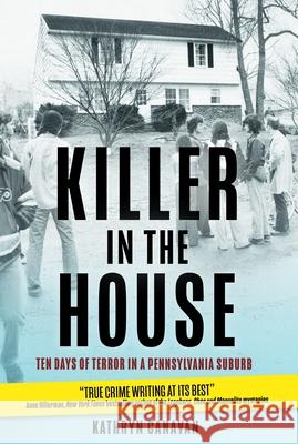 Killer in the House: Ten Days of Terror in the Suburbs Kathryn Canavan 9781955041669