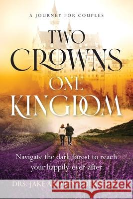 Two Crowns, One Kingdom: Navigate the dark forest to reach your happily-ever-after Jake Dean-Hill Jenn Dean-Hill 9781955043083