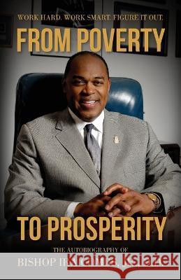 From Poverty to Prosperity: Work Hard. Work Smart. Figure It Out. Bishop Ira Combs 9781955043748 Illumify Media