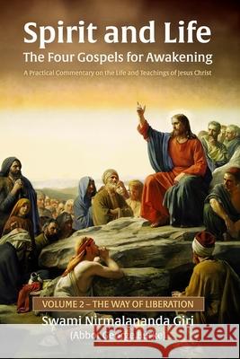 Spirit and Life-The Four Gospels for Awakening: A Practical Commentary on the Life and Teachings of Jesus Christ, Volume 2 The Way of Liberation Abbo Burk 9781955046732 Light of the Spirit Press