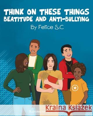 Think On These Things Beatitudes and Anti-Bullying Felice S 9781955050302