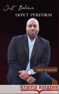 Just Believe, Don't Perform Troy Barnes   9781955050906