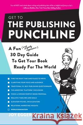Get to the Publishing Punchline: A Fun (and Slightly Aggressive) 30 Day Guide to Get Your Book Ready for the World Joy Eggerichs Reed Kristin McNes 9781955051033 Punchline Agency