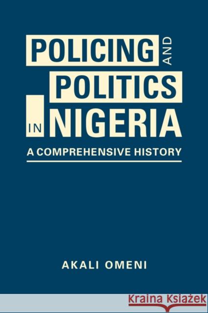 Policing and Politics in Nigeria Akali Omeni 9781955055048 Lynne Rienner Publishers