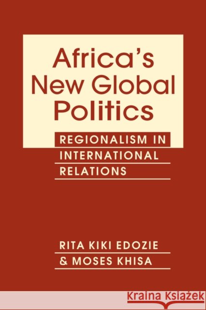 Africa's New Global Politics: Regionalism in International Relations Moses Khisa 9781955055208
