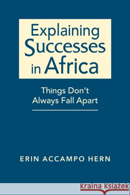 Explaining Successes in Africa: Things Don't Always Fall Apart Erin Accampo Hern 9781955055789 Lynne Rienner Publishers