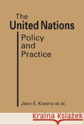 The United Nations: Policy and Practice Jean E. Krasno   9781955055840