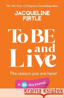 To BE and Live - The reason you are here: A 30 day journal Jacqueline Pirtle Zoe Pirtle Kingwood Creations 9781955059114 Freakyhealer