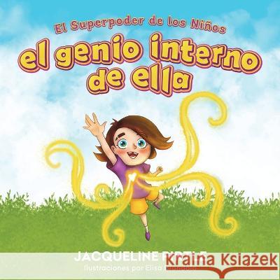 El Genio Interno De Ella: El Superpoder De Los Niños Elisa Brondolo, Zoe Pirtle, Lourdes Hernández 9781955059510 Freakyhealer