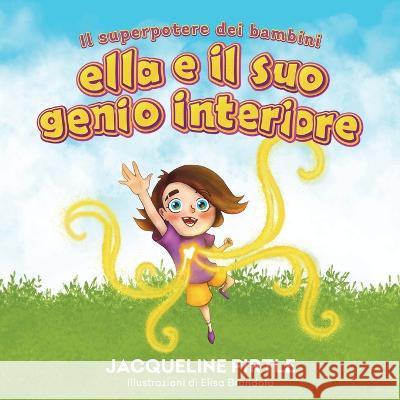 Ella E Il Suo Genio Interiore: Il Superpotere Dei Bambini Zoe Pirtle Federica Croce Elisa Brondolo 9781955059527