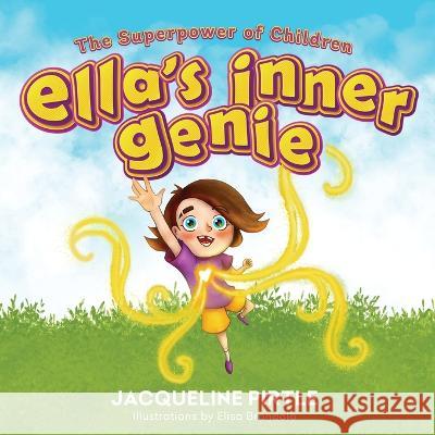 Ella\'s Inner Genie: The Superpower Of Children Jacqueline Pirtle Zoe Pirtle Elisa Brondolo 9781955059558 Freakyhealer