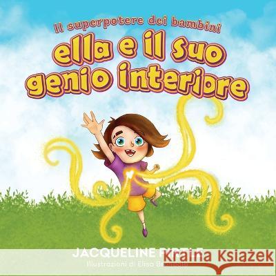 Ella E Il Suo Genio Interiore: Il Superpotere Dei Bambini Jacqueline Pirtle Zoe Pirtle Elisa Brondolo 9781955059565 Freakyhealer