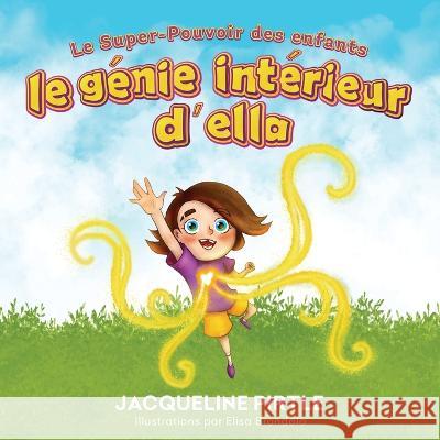 Le G?nie int?rieur d\'Ella: Le Super-Pouvoir des enfants Jacqueline Pirtle Zoe Pirtle Elisa Brondolo 9781955059572 Freakyhealer