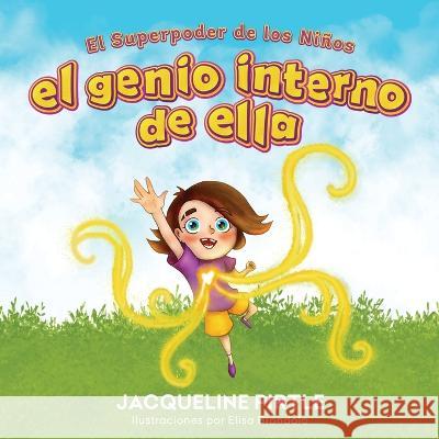 El Genio Interno De Ella: El Superpoder De Los Ni?os Jacqueline Pirtle Zoe Pirtle Elisa Brondolo 9781955059596 Freakyhealer