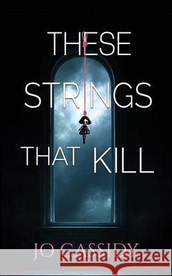 These Strings That Kill Cassidy, Jo 9781955060509 Monster Ivy Publishing