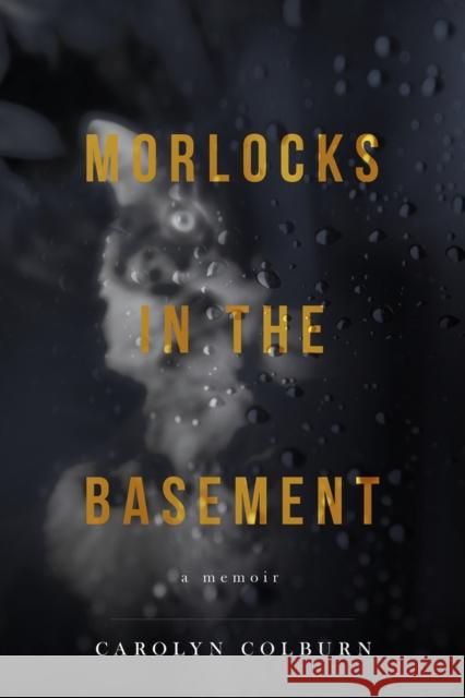 Morlocks in the Basement Carolyn Colburn Cecilia Kennedy 9781955062206