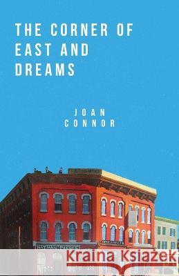 The Corner of East and Dreams Joan Connor 9781955062268 Running Wild Press