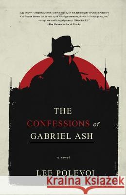 The Confessions of Gabriel Ash Lee Polevoi 9781955062589 Running Wild Press