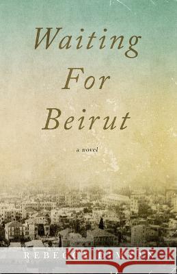 Waiting for Beirut Rebecca Dimyan 9781955062756 Running Wild Press